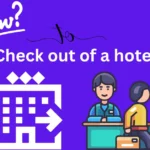 How to check out of a hotel? Easy Steps in 2024